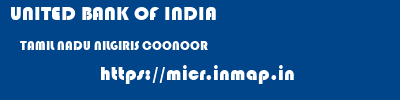 UNITED BANK OF INDIA  TAMIL NADU NILGIRIS COONOOR   micr code